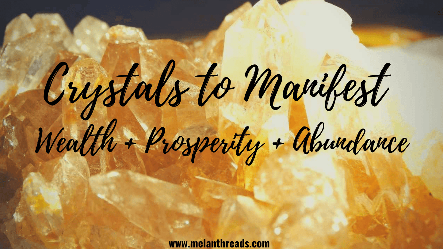 Crystals to Manifest Wealth + Prosperity + Abundance - Melan Threads