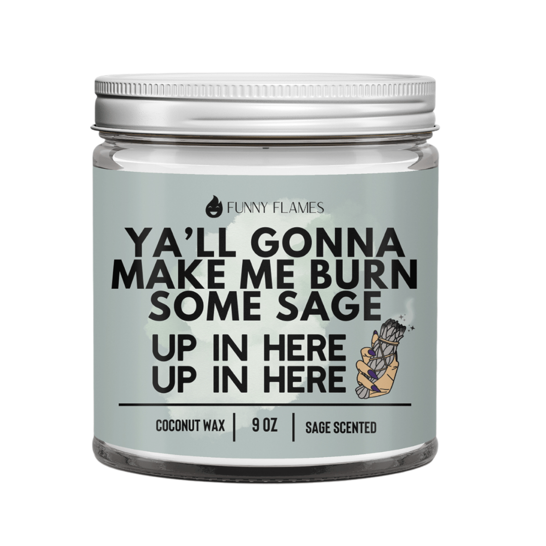 Funny Flames Candle Co - Les Creme Ya'll Gonna Make Me Burn Some Sage, Up In Here, Up In Here