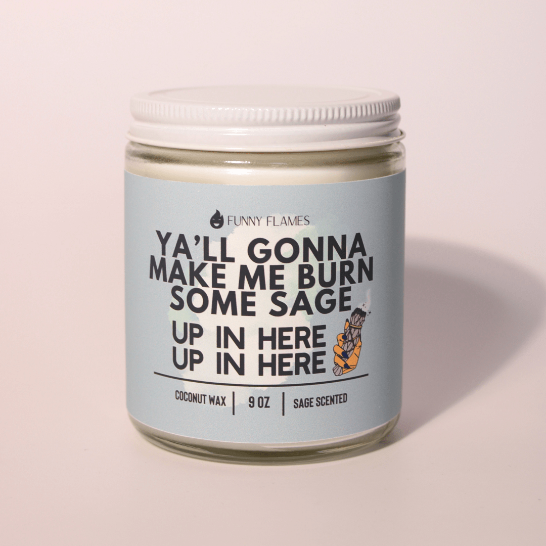 Funny Flames Candle Co - Les Creme Ya'll Gonna Make Me Burn Some Sage, Up In Here, Up In Here