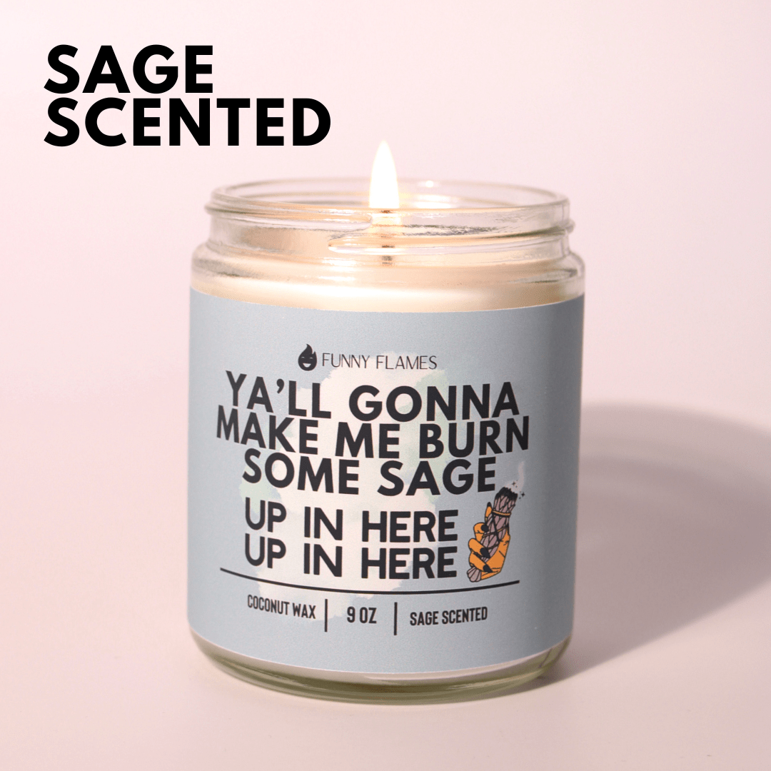Funny Flames Candle Co - Les Creme Ya'll Gonna Make Me Burn Some Sage, Up In Here, Up In Here